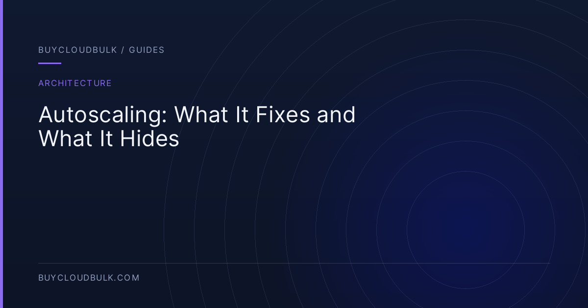Autoscaling: What It Fixes and What It Hides - BuyCloudBulk guide