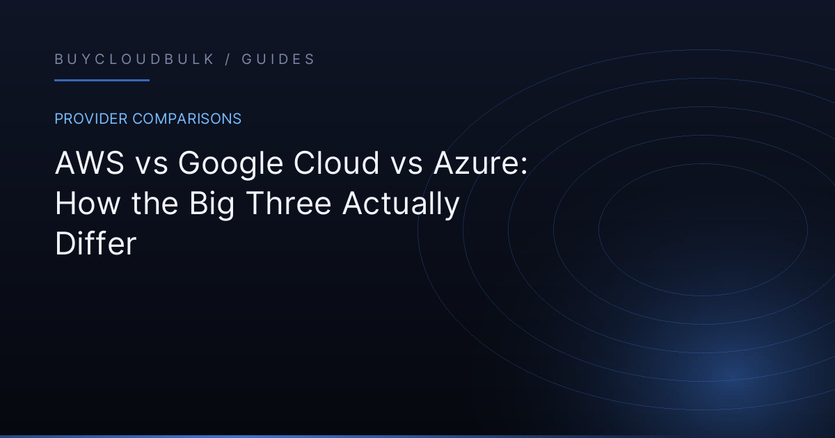 AWS vs Google Cloud vs Azure: How the Big Three Actually Differ