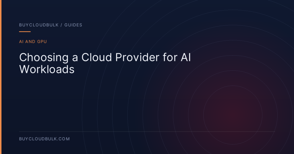 Choosing a Cloud Provider for AI Workloads - BuyCloudBulk guide