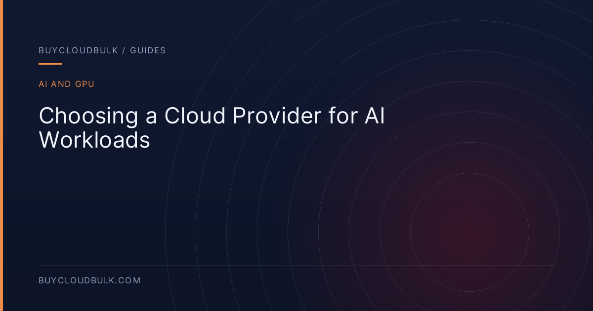 Choosing a Cloud Provider for AI Workloads - BuyCloudBulk guide