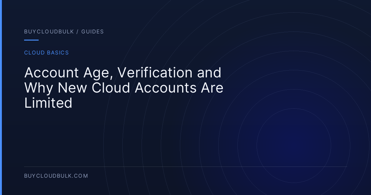 Account Age, Verification and Why New Cloud Accounts Are Limited - BuyCloudBulk guide