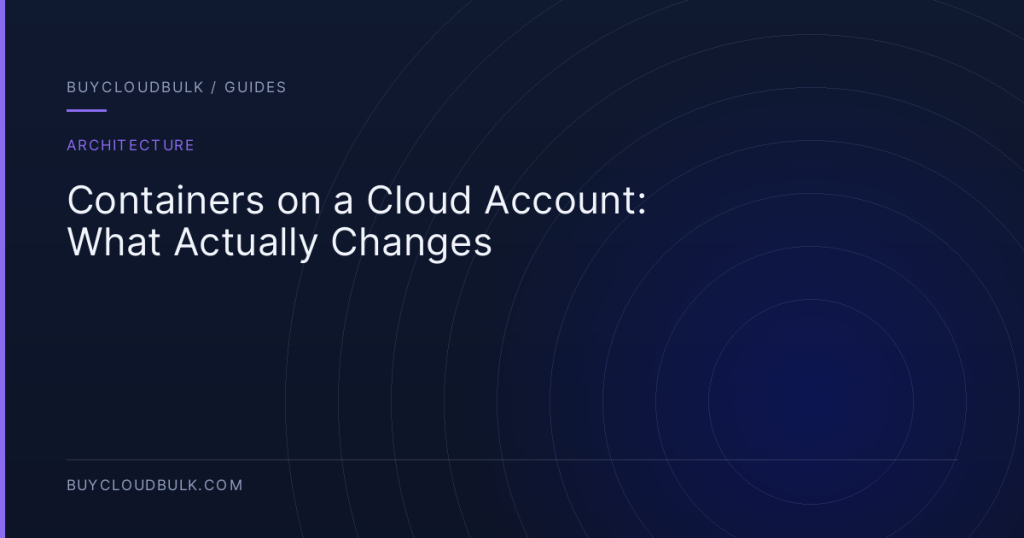 Containers on a Cloud Account: What Actually Changes - BuyCloudBulk guide
