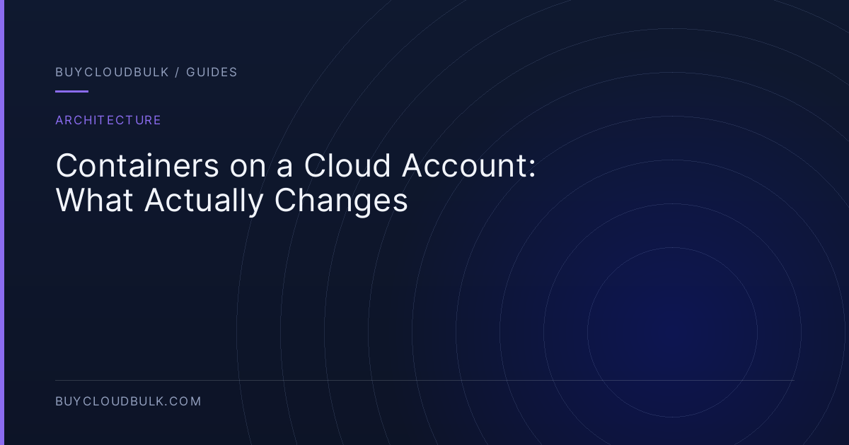Containers on a Cloud Account: What Actually Changes - BuyCloudBulk guide