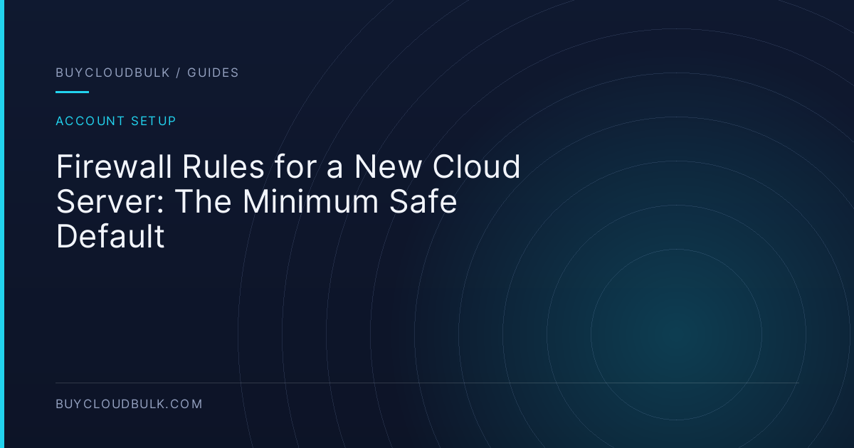 Firewall Rules for a New Cloud Server: The Minimum Safe Default - BuyCloudBulk guide