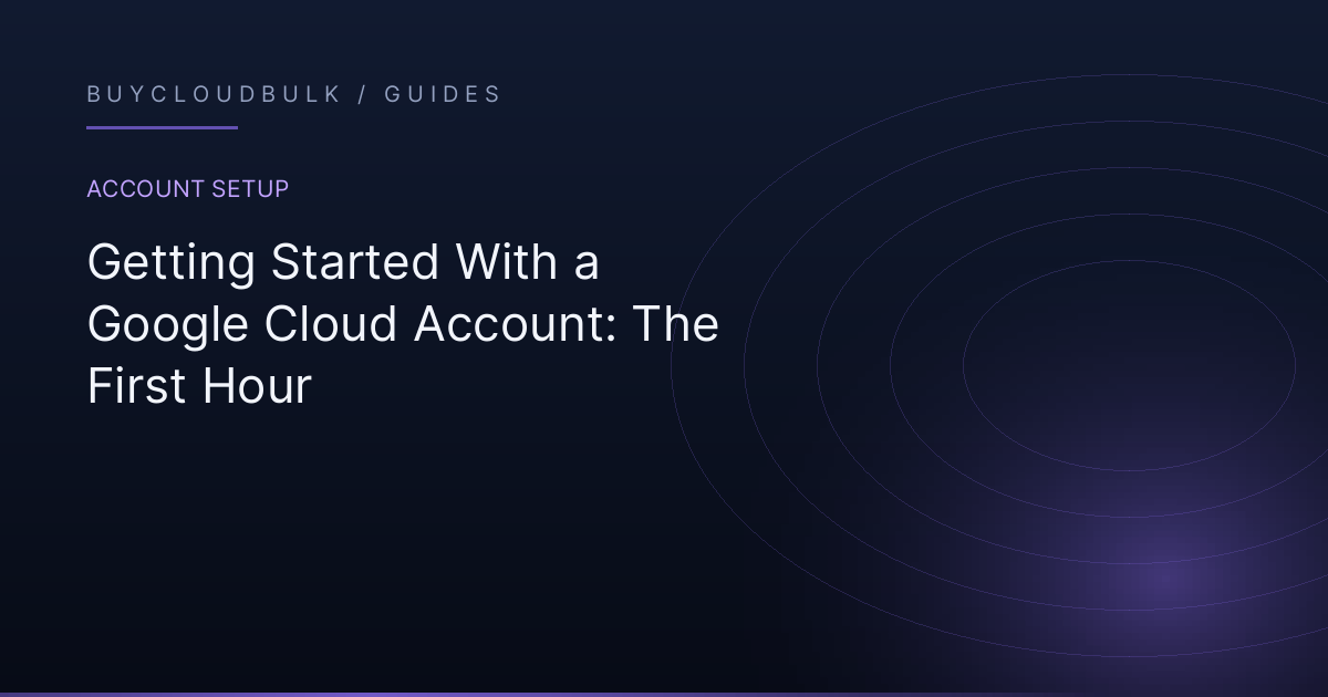 Getting Started With a Google Cloud Account: The First Hour