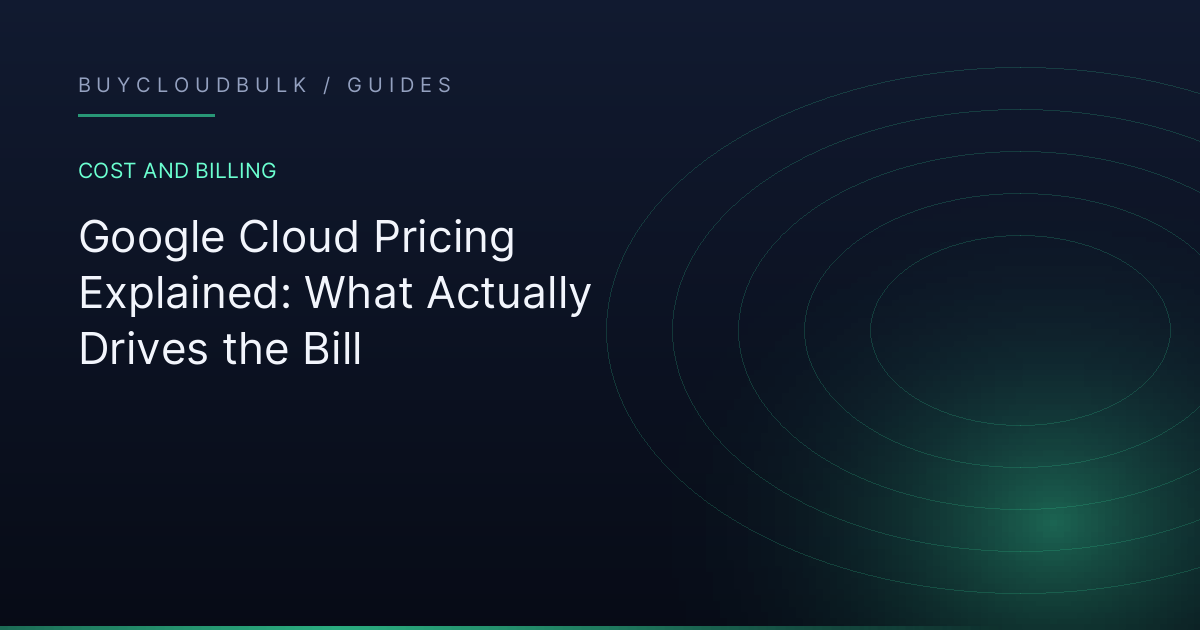 Google Cloud Pricing Explained: What Actually Drives the Bill