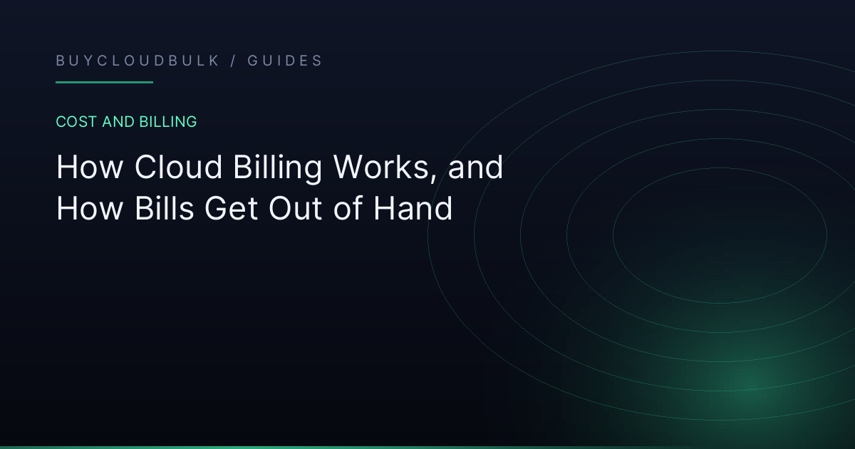 How Cloud Billing Works, and How Bills Get Out of Hand