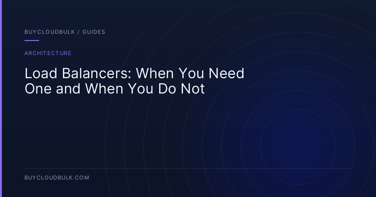 Load Balancers: When You Need One and When You Do Not - BuyCloudBulk guide