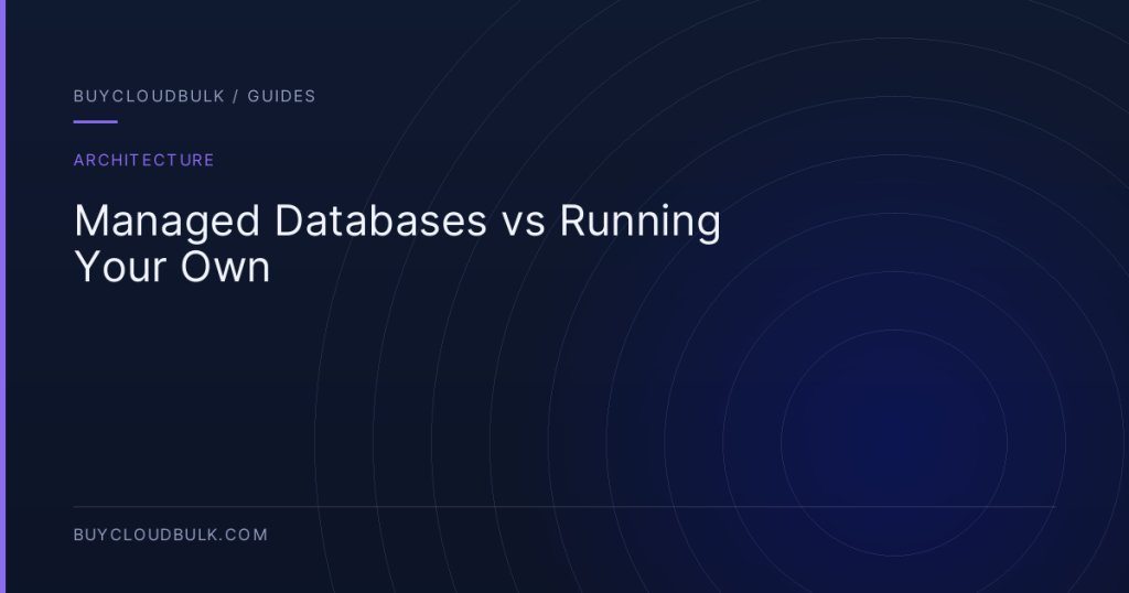 Managed Databases vs Running Your Own - BuyCloudBulk guide