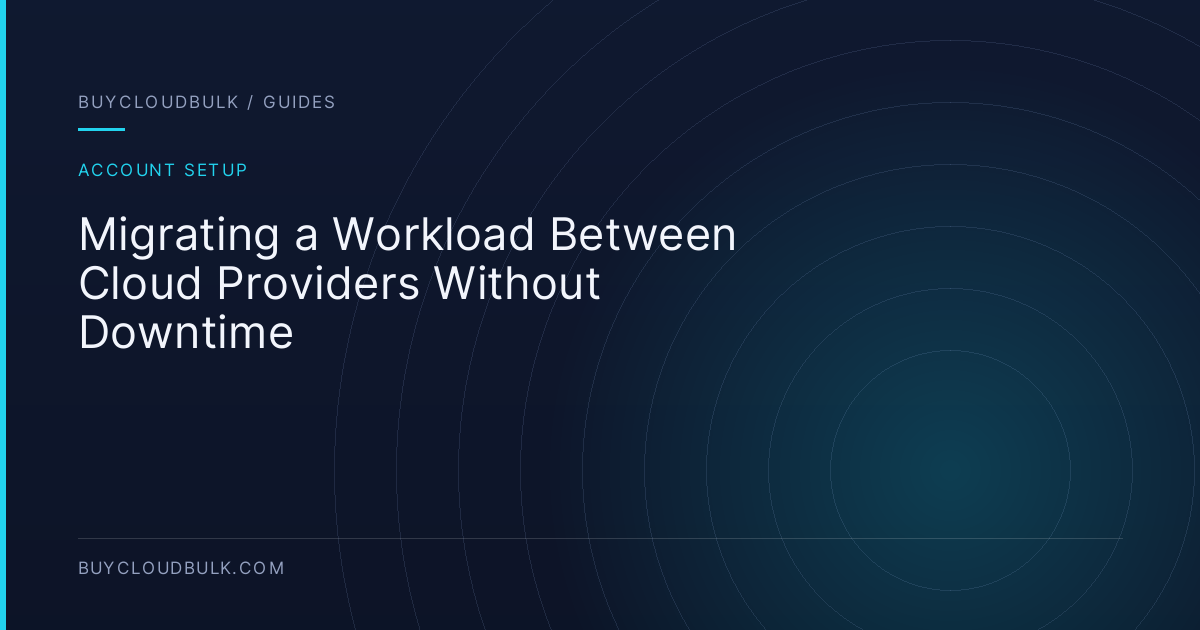 Migrating a Workload Between Cloud Providers Without Downtime - BuyCloudBulk guide