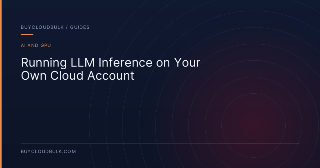 Running LLM Inference on Your Own Cloud Account - BuyCloudBulk guide