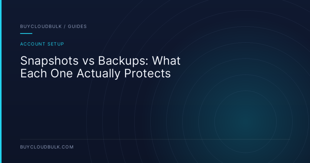 Snapshots vs Backups: What Each One Actually Protects - BuyCloudBulk guide