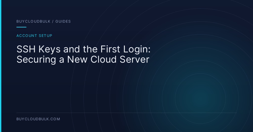SSH Keys and the First Login: Securing a New Cloud Server - BuyCloudBulk guide